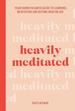 Heavily Meditated: Your Down-to-Earth Guide to Learning Meditation and Getting High on Life