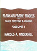 Plank-on-Frame Models and Scale Masting and Rigging: Volume 1