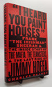 I Heard You Paint Houses: Frank "the Irishman" Sheeran and the Inside Story of the Mafia, the Teamsters, and the Last Ride of Jimmy Hoffa
