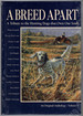 A Breed Apart: a Tribute to the Hunting Dogs That Own Our Souls: an Original Anthology-Volume I