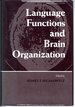 Language Functions and Brain Organization (Perspectives in Neurolinguistics, Neuropsychology, and Psycholinguistics (Perspectives in Neurolinguistics, Neuropsychology, and Psycholinguistics Series)
