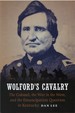 Wolford's Cavalry: the Colonel, the War in the West, and the Emancipation Question in Kentucky