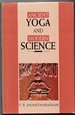 Ancient Yoga and Modern Science (Phispc Monograph Series on History of Philosophy, Science and Culture in India. Volume 7)