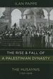 The Rise and Fall of a Palestinian Dynasty: the Husaynis, 17001948