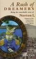 A Rush of Dreamers: Being the Remarkable Story of Norton I