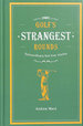 Golf's Strangest Rounds: Extraordinary But True Stories From Over a Century of Golf