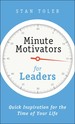 Minute Motivators for Leaders: Quick Inspiration for the Time of Your Life