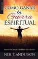Cmo Ganar La Guerra Espiritual-Serie Favoritos: Pasos Hacia La Libertad En Cristo (Bolsillo) (Spanish Edition)
