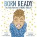 Born Ready: the True Story of a Boy Named Penelope