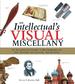 An Intellectual's Visual Miscellany: an Illustrated Guide to Masterworks of Art, History, Literature, and Science