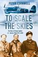 To Scale the Skies: the Story of Group Captain J.C. 'Johnny' Wells Dfc and Bar