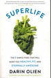 Superlife the 5 Simple Fixes That Will Make You Healthy, Fit, and Eternally Awesome