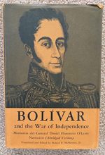 Bolivar and the War of Independence; Memorias Del General Daniel Florencio O'Leary (Abridged Version)