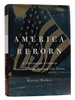 America Reborn a Twentieth-Century Narrative in Twenty-Six Lives