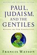 Paul, Judaism, and the Gentiles: Beyond the New Perspective