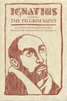 Ignatius of Loyola: the Pilgrim Saint