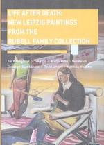Life After Death: New Leipzig Paintings From the Rubell Family Collection. (Exhibition at Rubell Family Collection, Miami, Fl., 1 December 2004-22 February 2005; Then 5 More Institutions 2055-2007).