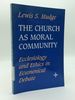 The Church as Moral Community: Ecclesiology and Ethics in Ecumenical Debate