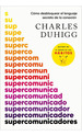 Libro: Supercomunicadores. Duhigg, Charles. Vergara