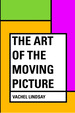 Book: the Art of the Moving Picture-Lindsay, Vachel