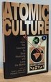 Atomic Culture: How We Learned to Stop Worrying and Love the Bomb (Atomic History and Culture)