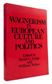 Wagnerism in European Culture and Politics