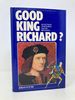 Good King Richard? an Account of Richard III and His Reputation, 1483-1983