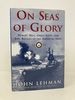 On Seas of Glory: Heroic Men, Great Ships, and Epic Battles of the American Navy