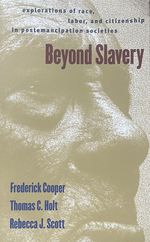 Beyond Slavery: Explorations of Race, Labor, and Citizenship in Postemancipation Societies
