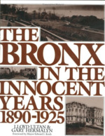 The Bronx in the Innocent Years, 1890-1925 [Life in the Bronx Series]