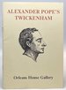 Alexander Pope's Twickenham: His Neighbourhood and His Friends: an Exhibition to Mark the Tercentenary of the Poet's Birth in 1688, April 23-July 17, 1988