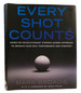 Every Shot Counts Using the Revolutionary Strokes Gained Approach to Improve Your Golf Performance and Strategy