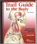 Trail Guide to the Body: How to Locate Muscles, Bones, and More-Third Edition