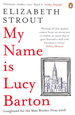 My Name is Lucy Barton: From the Pulitzer Prize-Winning Author of Olive Kitteridge (Lucy Barton, 1)