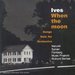 Ives: When the Moon