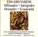 Edgard Varse: Offrandes; Intgrales; Octandre; Ecuatorial