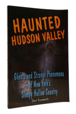 Haunted Hudson Valley Ghosts and Strange Phenomena of New York's Sleepy Hollow Country