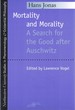 Mortality and Morality: a Search for Good After Auschwitz