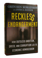 Reckless Endangerment How Outsized, Ambition, Greed and Corruption Led to Economic Armageddon