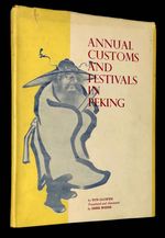 Annual Customs and Festivals in Peking: as Recorded in the Yen-Ching Sui-Shih-Chi By Tun Li-Ch'En