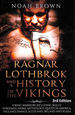 Ragnar Lothbrok and a History of the Vikings: Viking Warriors Including Rollo, Norsemen, Norse Mythology, Quests in America, England, France, Scotland, Ireland and Russia