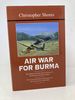 Air War for Burma: the Allied Air Forces Fight Back in South-East Asia 1942-1945 (the Bloody Shambles Series, Vol. 3)