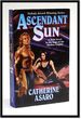 Ascendant Sun: a New Novel in the Saga of the Skolian Empire #5