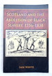 Scotland and the Abolition of Black Slavery 1756-1838