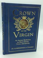 The Crown of the Virgin: an Ancient Meditation on Mary's Beauty, Virtue, and Sanctity