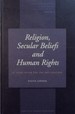 Religion, Secular Beliefs and Human Rights: 25 Years After the 1981 Declaration