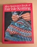 Alice Starmore's Book of Fair Isle Knitting