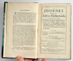 A Journey Through the Austrian Netherlands. Containing the Modern History and Description of All the Provinces, Towns, Castles, Palaces, &C. of That Fruitful, Populous Country, So Long the Scene of Wars and Dreadful Ravages, Till It Was By the Treaty...