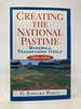 Creating the National Pastime Baseball Transforms Itself 1903-1953