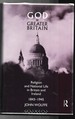 God and Greater Britain: Religion and National Life in Britain and Ireland 1843-1945